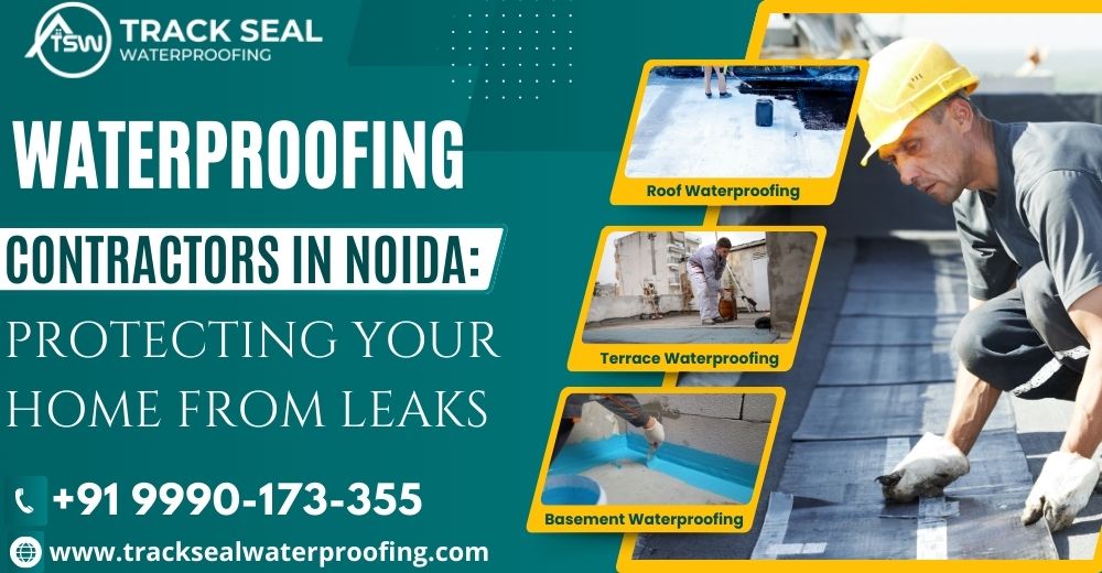 Waterproofing Contractors in Noida: Protecting Your Home from Leaks